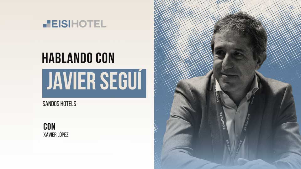 "Si no te digitalizas por ti, hazlo por tus clientes": la digitalización de Sandos Hotels con EISI HOTEL